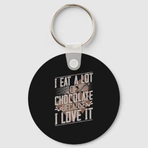 Ik eet veel chocolade omdat ik ervan hou sleutelhanger