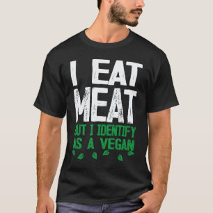 Ik Eet Vlees Maar Ik Identificeer Me Als Een Vegan T-shirt