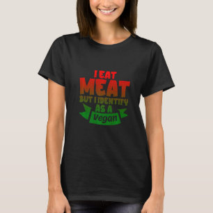 Ik Eet Vlees Maar Ik Identificeer Me Als Veganist T-shirt