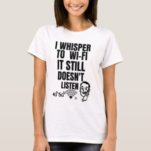 Ik fluister naar wifi - het luistert nog steeds ni t-shirt