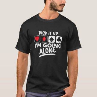 Ik ga alleen met Euchre Kaart spelen. T-shirt