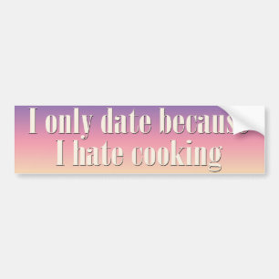 Ik ga alleen uit omdat ik het koken haat bumpersticker
