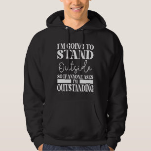 Ik ga buiten staan, dus als iemand je vraagt hoodie