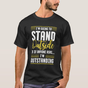 Ik ga buiten staan, dus als iemand vraagt dat ik O T-shirt