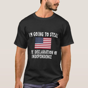 Ik Ga De Onafhankelijkheidsverklaring Stelen T-shirt