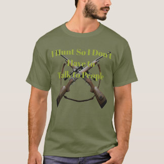 Ik ga jagen zodat ik niet met mensen hoef te prate t-shirt