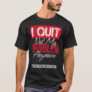 Ik ga mijn probleem niet meer uit met een sarcasti t-shirt