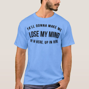 Ik ga m'n verstand hier verliezen t-shirt