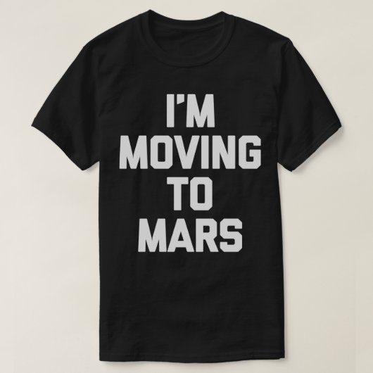 Ik ga naar Mars, grappige gezegde humor UFO alien  T-shirt (Design voorkant)