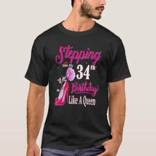 Ik ga naar mijn 34e verjaardag als een koningin. t-shirt