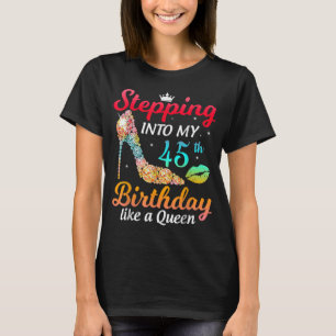 Ik ga naar mijn 45e verjaardag als een koningin. t-shirt