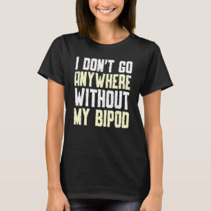 Ik ga nergens heen zonder mijn Bipod Coyote Huntin T-shirt