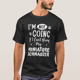 Ik ga niet als ik mijn miniatuur Schnauze niet mee T-shirt