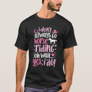 Ik ga niet altijd naar de paardenstaart.. t-shirt