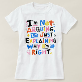 Ik Ga Niet Discussiëren, Ik Leg Net Uit Waarom Ik T-shirt