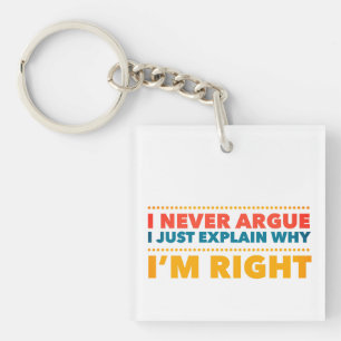 Ik ga nooit in discussie, ik leg gewoon uit waarom sleutelhanger