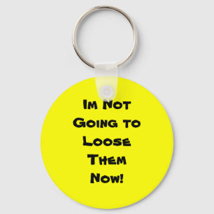 Ik ga nu niet naar LooseThem! Sleutelhanger