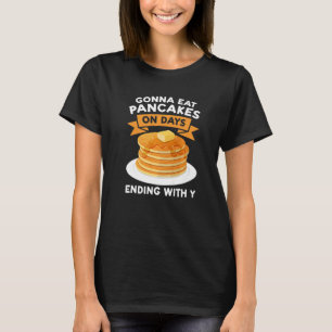 Ik ga pannenkoeken eten op dagen die eindigen met  t-shirt