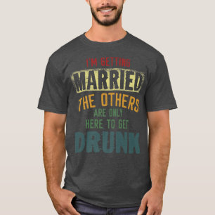 Ik ga trouwen de anderen zijn hier alleen om t-shirt