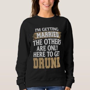 Ik ga trouwen Grappig Dronken Vrijgezellenfeest Ca Trui