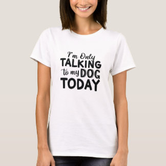 IK GA VANDAAG ALLEEN MET MIJN DOG. T-SHIRT