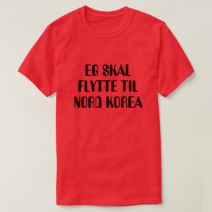 Ik ga verhuizen naar Noord-Korea in Noors rood T-shirt