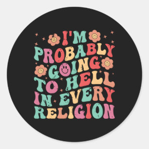 Ik ga waarschijnlijk in elke religie naar de hel ronde sticker
