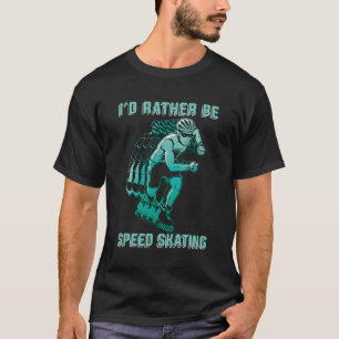 Ik Gaan Liever Snel Schaatsen Kunstschaatsers Snel T-shirt