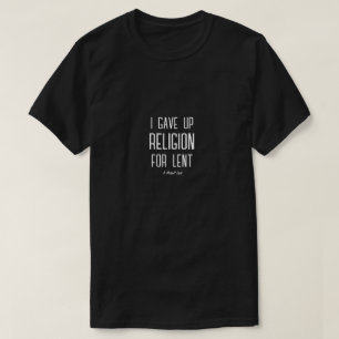Ik gaf religie op voor lent - een MisterP-Shirt T-shirt