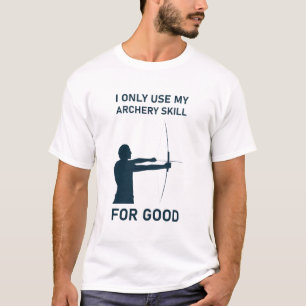 Ik gebruik alleen mijn Archery Skill voor goed wer T-shirt