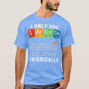 Ik gebruik alleen Sarcasm periodiek Funny Science T-shirt