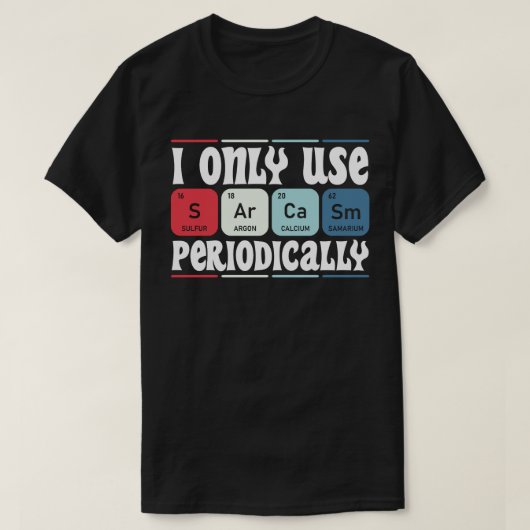 Ik Gebruik Alleen Sarcastisch Periodiek Cool Weten T-shirt (Design voorkant)