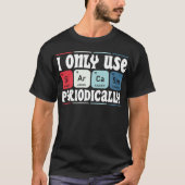 Ik Gebruik Alleen Sarcastisch Periodiek Cool Weten T-shirt (Voorkant)