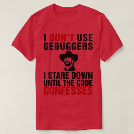 Ik gebruik geen debuggers ik ben neer tot de code  t-shirt (Design voorkant)