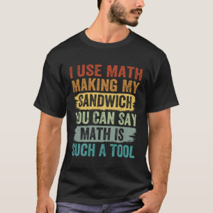 Ik gebruik Wiskunde om mijn boterham te maken, je T-shirt