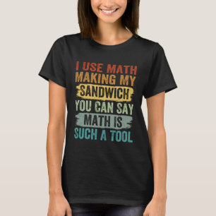 Ik gebruik Wiskunde om mijn boterham te maken, je T-shirt