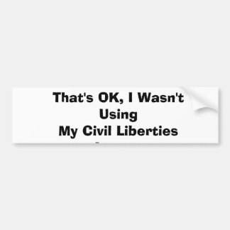Ik gebruikte mijn burgerlijke vrijheden niet en... bumpersticker
