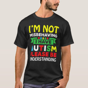 Ik Gedraag Me Niet Verkeerd Ik Heb Autisme Wees Al T-shirt