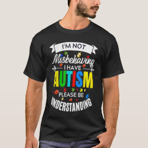 Ik gedraag me niet verkeerd, ik heb autisme, wees  t-shirt
