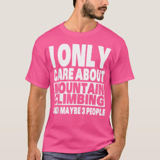 Ik Geef Alleen Om Bergbeklimmen En Misschien 3 Men T-shirt