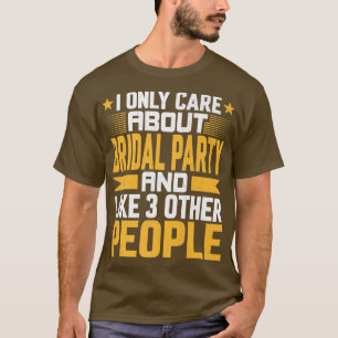Ik Geef Alleen Om Bruidsfeest Bruid en Like Othe T-shirt