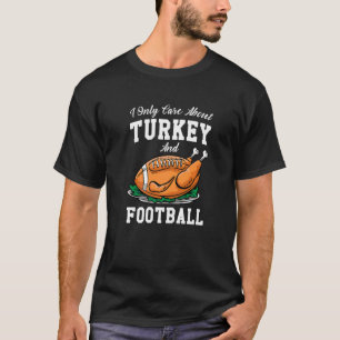 Ik geef alleen om eten van Turkije en Football kij T-shirt