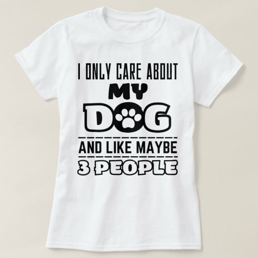 Ik geef alleen om mijn hond en misschien 3 mensen t-shirt (Design voorkant)