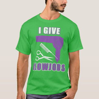 Ik geef Blowjobs Adult Humor Hair Stylist Giften T-shirt