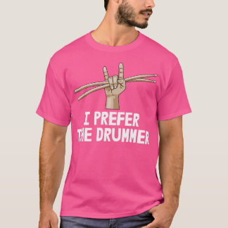 Ik geef de voorkeur aan drummer Shirt Music Band T