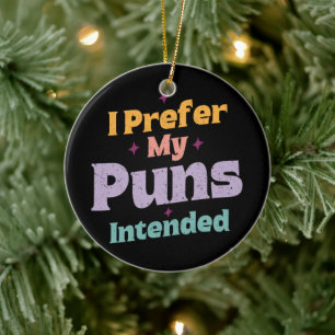 Ik geef de voorkeur aan mijn woordspelingen bedoel keramisch ornament