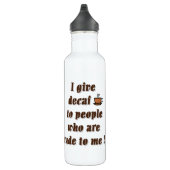 Ik geef decaf aan onbeleefd mensen waterfles  (Rechts)