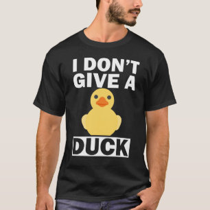 Ik geef geen Duck Funny Ducks T-Shirt. T-shirt