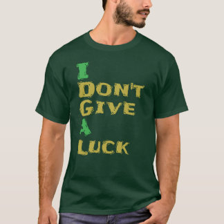 Ik geef geen geluk met de Humor van St. Patrick's T-shirt