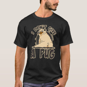 Ik Geef Geen Pug Brutaal Honden-Pug-Zeggen T-shirt